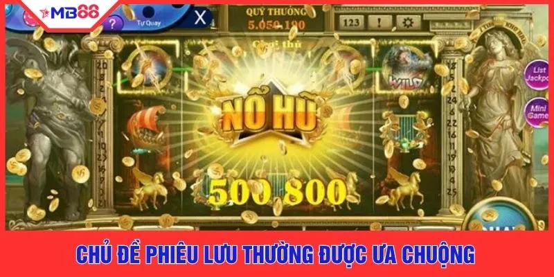 Chủ đề phiêu lưu thường được ưa chuộng